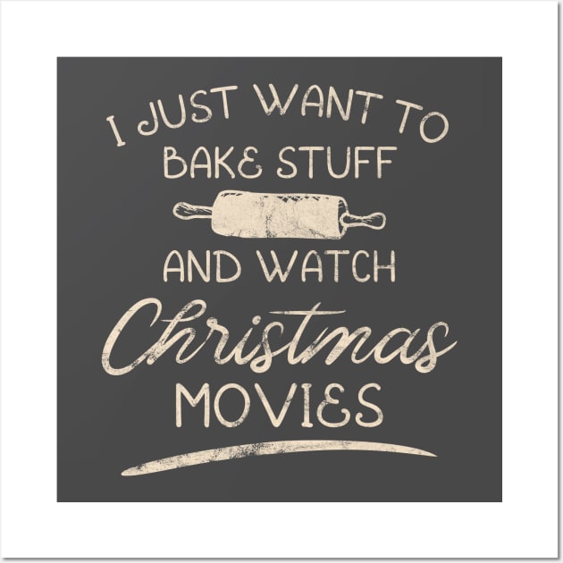 I Just Want To Bake Stuff And Watch Christmas Movies Wall Art by WAADESIGN